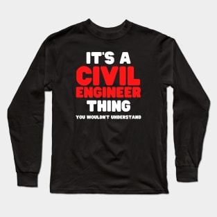 It's A Civil Engineer Thing You Wouldn't Understand Long Sleeve T-Shirt